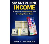 Smartphone Income: A Beginner’s Step-by-Step Guide to Making Money Online