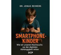 Smartphone-Kinder: Wie wir unseren Nachwuchs vor der digitalen Abhängigkeit retten