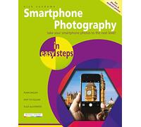 Smartphone Photography in easy steps: Covers iPhones and Android phones