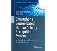 Smartphone Sensor-based Human Activity Recognition System: In-Depth Design Analysis with New Tools and Techniques (Transactions on Computer Systems and Networks)