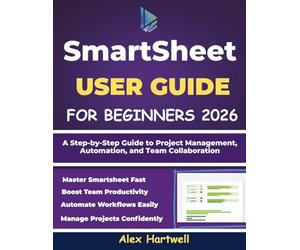 SMARTSHEET USER GUIDE FOR BEGINNERS 2026: A Step-by-Step Guide to Project Management, Automation, and Team Collaboration