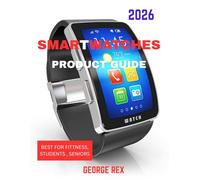 SMARTWATCHES PRODUCT GUIDE (full color guide): Smartwatches for Every Lifestyle: The Ultimate Guide for Fitness, Students & Seniors
