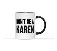 SMARTYPANTS Don't Be A Karen Mug - Funny Slogan Trending Meme Inspired Present Gift Idea Heavy Duty Handle Coated Dishwasher/Microwave Safe Sublimation Ceramic (Black Handle Prime)