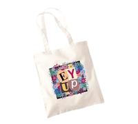 SMARTYPANTS Ey Up Tote Bag - Novelty Saying Yorkshire Dialect Slang Colourful Floral Funny Fun Joke Silly Presents Gifts Cotton Shopper (Natural)