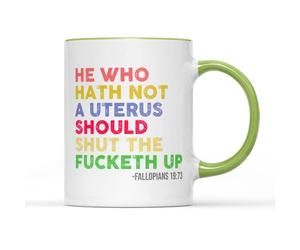 SmartyPants He Who Hath Not A Uterus Should Shut The F*cketh Up Mug Coffee Tea Cup - Reproductive Rights Womens Roe vs Wade Feminist Feminism Girl Power Gift Present (Green Handle Prime)
