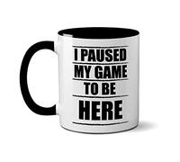 SMARTYPANTS I Paused My Game to Be Here Mug - Cup Coffee Tea - Gift Present - Xbox PS4 Gaming Video Games - Funny Novelty - Birthday Christmas (Black Handle)