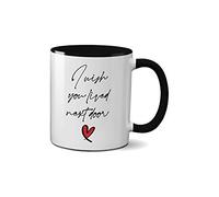 SMARTYPANTS I Wish You Lived Next Door Mug - Meaningful Love Novelty Gift Idea Tea Coffee Novelty Heavy Duty Handle Dino Coated Dishwasher/Microwave Safe Sublimation Ceramic (Black Handle)