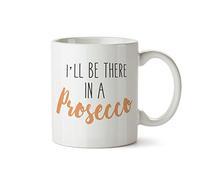 SMARTYPANTS I'll Be There in A Prosecco Funny Prosecco Slogan Ceramic Cup Mug (Prime)