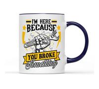 SmartyPants I'm Here Because You Broke Something Mug - Funny Novelty Fix It Dad Father Coffee Cup Gift Present Heavy Duty Ceramic Handle Coated Dishwasher Microwave Safe (Cobalt Blue Handle Prime)