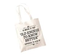 SmartyPants Old Enough To Know Better Tote Bag Cotton Shopper Adult Funny Fun Childish Black Bold Text Phrase Saying Kick In Middle Aged Mature Grown Up Present Gift (Natural Prime)