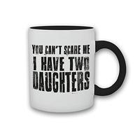SMARTYPANTS You Can't Scare Me I Have Two Daughters Funny Father's Day Slogan Gift White and Black Ceramic Mug