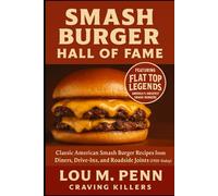 Smash Burger Hall of Fame: Classic American Smash Burger Recipes from Diners, Drive-Ins, and Roadside Joints (1920s-Today) (Iconic American Burger Series)