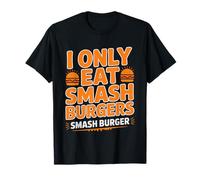 Smash Burger Snob Fast Food Critic Home Flat Top Cook Lover T-Shirt