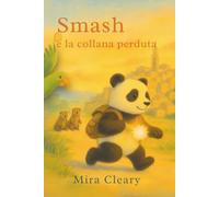 Smash e la collana perduta: Un viaggio illustrato tra mistero, amicizia e quattro ciondoli che racchiudono un segreto (Le avventure di Smash)