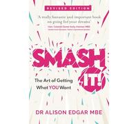SMASH IT!: The Art of Getting What YOU Want
