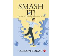 Smash It: The Art of Getting What You Want: Alison Edgar (EditionPaperback / softback)
