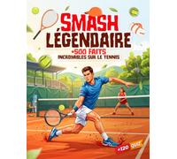 SMASH LÉGENDAIRE : 500 FAITS INCROYABLES SUR LE TENNIS: Anecdotes, records, secrets et faits insolites sur le tennis | Le plus grand recueil des ... monde du tennis | CADEAU IDÉAL POUR LES FANS