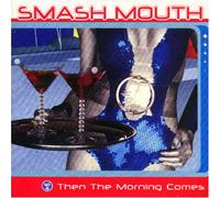 Smash Mouth - Then the Morning Comes