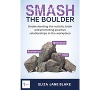 Smash The Boulder: Understanding the autistic brain and promoting positive relationships in the workplace