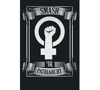 Smash The Patriarchy Feminism And Social Justice: Notebook Planner - 6x9 inch Daily Planner Journal, To Do List Notebook, Daily Organizer, 114 Pages
