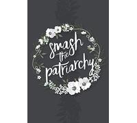 Smash the Patriarchy: Journal, Notebook, or Diary - Blank lined, 6 x 9 inches, 150 pages