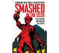 Smashed in the USSR: Fear, Loathing and Vodka on the Steppes