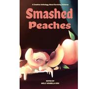 Smashed Peaches: A Creative Anthology About Surviving Violence