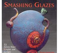 Smashing Glazes: 53 Artists Share Insights and Recipes