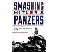 Smashing Hitler's Panzers: The Defeat of the Hitler Youth Panzer Division in the Battle of the Bulge