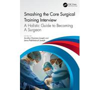 Smashing The Core Surgical Training Interview: A Holistic guide to becoming a surgeon