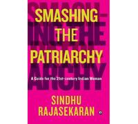 SMASHING THE PATRIARCHY : A GUIDE FOR THE 21ST-CENTURY INDIAN WOMAN