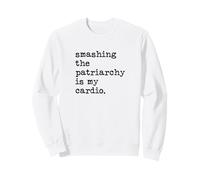 Smashing The Patriarchy Is My Cardio Feminist Sweatshirt