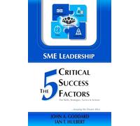 SME Leadership The 5 Critical Success Factors: The Skills, Strategies, Tactics & Actions