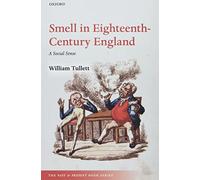 Smell in Eighteenth-Century England: A Social Sense (The Past and Present Book Series)