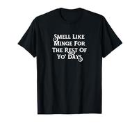 Smell Like Minge for The Rest of Yo' Days T-Shirt