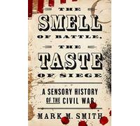 Mark M Smith The Smell of Battle, the Taste of Siege (Paperback)
