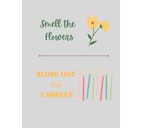 Smell the Flowers, Blow Out the Candles