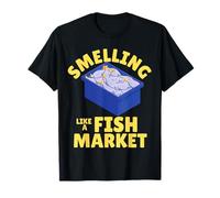 Smelling Like A Fish Market Funny Rude Offensive T-Shirt