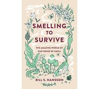 Smelling to Survive: The Amazing World of Our Sense of Smell