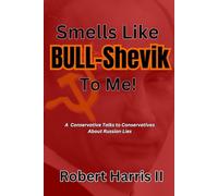 Smells Like BULL-Shevik to Me!: A Conservative Talks to Conservatives About Russian Lies