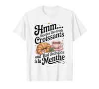 Smells Like Fresh Croissant And Bad Decisions À La Menthe T-Shirt
