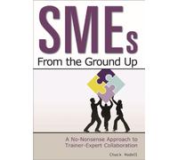 SMEs From the Ground Up: A No-Nonsense Approach to Trainer-Expert Collaboration