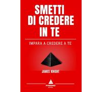 Smetti di credere in te: Impara a credere a te (La piramide del successo)