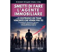 Smetti di fare l'agente immobiliare: ...e costruisci un team vincente che vende per te! Il metodo per selezionare, formare e gestire agenti ... tu (Libri per imprenditori Engage/Book Boost)