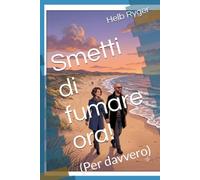 Smetti di fumare ora!: (Per davvero)