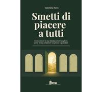 Smetti di piacere a tutti: Come trovare la tua identità e farti scegliere, anche senza competere su prezzo e posizione
