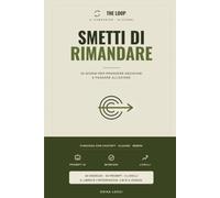 SMETTI DI RIMANDARE: Il quaderno-gioco da fare con la tua AI · 30 giorni per prendere decisioni e passare all'azione (The Loop)