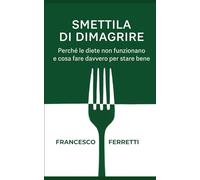Smettila di dimagrire: Perché le diete non funzionano e cosa fare davvero per stare bene