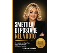 Smettila di Postare nel Vuoto: Se i social non ti portano clienti...questo libro è per te