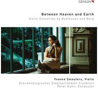 Smeulers/Kuhn - Between Heaven and Earth: Violin Concertos by Beethoven and Berg